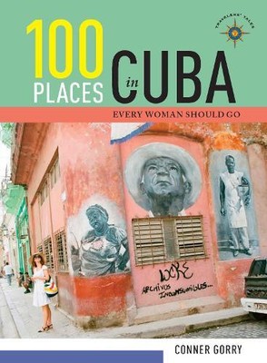 Conner Gorry 100 Places in Cuba Every Woman Should Go (Hardback)