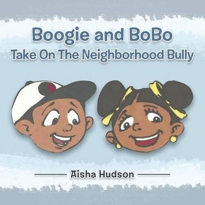 Boogie and BoBo Take On The Neighborhood Bully by Aisha Hudson (English) Paperba