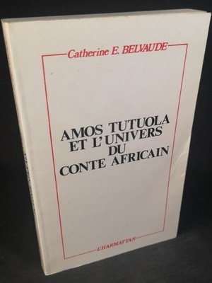 Amos Tutuola et l'univers du conte africain. Catherine Belvaude: