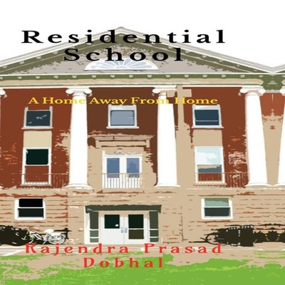 Residential School A Home Away From Home Rajendra Prasad Dobhal N