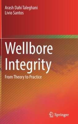 Wellbore Integrity: From Theory to Practice by Arash Dahi Taleghani: New
