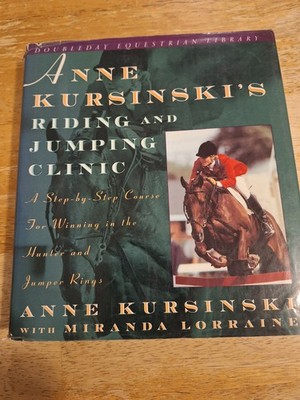 Anne Kursinski's Riding and Jumping Clinic: A Step-by-Step Course for Win - GOOD