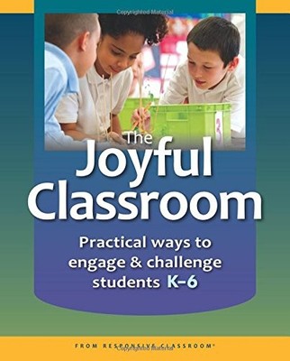 THE JOYFUL CLASSROOM: PRACTICAL WAYS TO ENGAGE AND By Responsive Classroom *NEW*