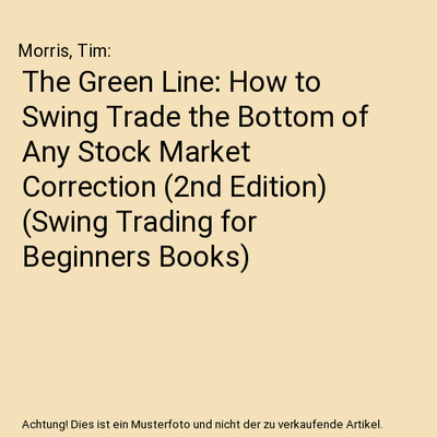 The Green Line: How to Swing Trade the Bottom of Any Stock Market Correction 