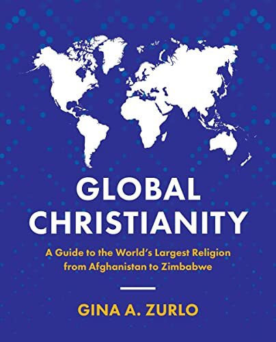 Global Christianity : A Guide To The Worlds Largest Religion From Afghanistan To Zimbabwe Gina Zurlo - Image 7