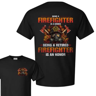 Retired Firefighter Honor T Shirt Being Firefighter Is Choice Tee