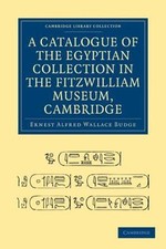 Catalogue of the Egyptian Collection in the Fitzwilliam Museum, Cambridge, Pa...