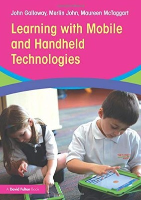 Learning with Mobile and Handheld Technologies By John Galloway,