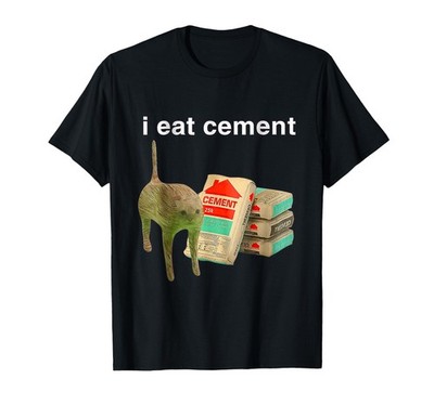I Eat Cement Cursed Cat Funny Oddly Specific Dank Meme T-Shirt