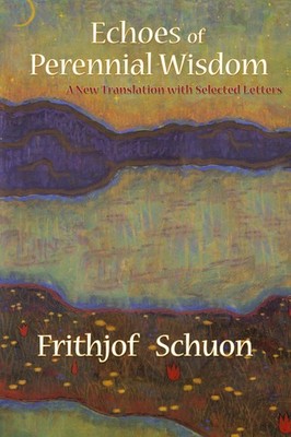 Echoes of Perennial Wisdom: A New Translation with Selected Letters (Writing...