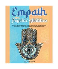 Empath and Psychic Abilities. A Practical Guide for Highly Sensitive