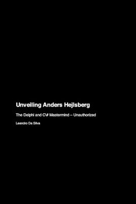 Unveiling Anders Hejlsberg: The Delphi and C# Mastermind - Unauthorized by Leand