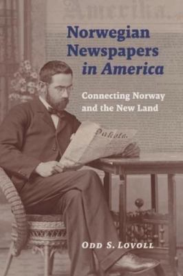 Norwegian Newspapers in America: Connecting- 0873517725, paperback, Odd S Lovoll