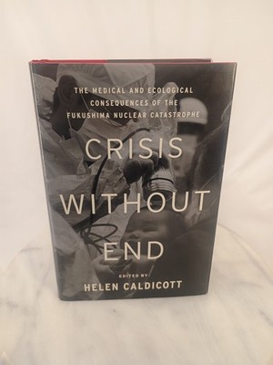 Crisis Without End By Helen Caldicott HC 1ST ED SIGNED