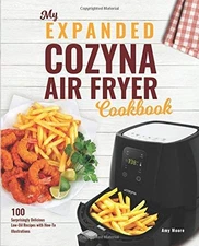 MY EXPANDED COZYNA AIR FRYER COOKBOOK: 100 SURPRISINGLY By Amy Moore *BRAND NEW*