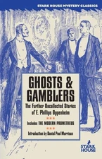 Ghosts & Gamblers: The Further Uncollected Stories Of E  Phillips Oppenheim