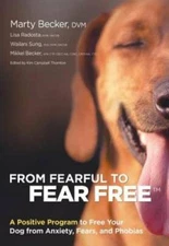 From Fearful to Fear Free: A Positive Program to Free Your Dog from  - VERY GOOD