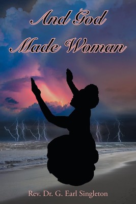 REV G Earl Singleton And God Made Woman (Paperback)