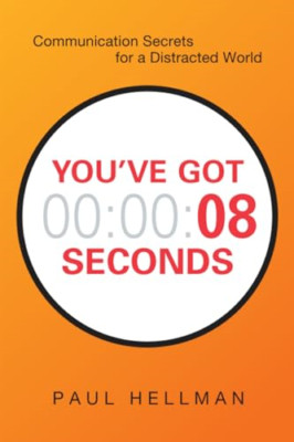 You've Got 8 Seconds: Communication Secrets for a Distr - Paperback NEW Hellman,