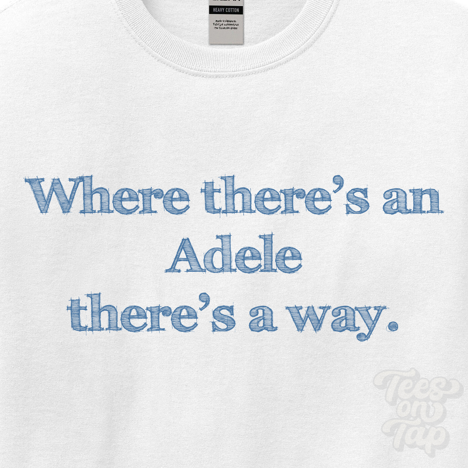 WHERE... ADELE THERE'S A WAY - WHITE T-SHIRT mens/womens name gift idea