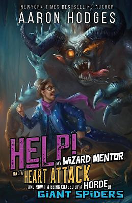 Help! My Wizard Mentor Had a Heart Attack and Now Im Being Chased by a Horde ...