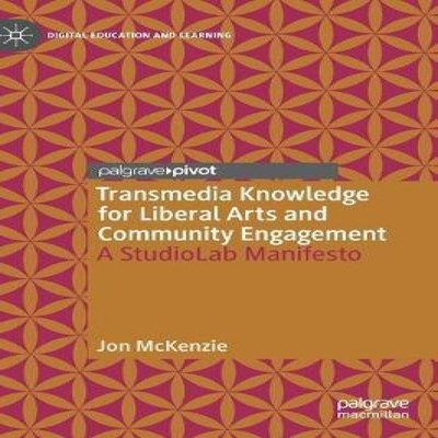 Transmedia Knowledge for Liberal Arts and Community Engagement A
