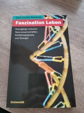 Faszination Leben: Grenzgänge zwischen Naturwissenschaften, Schöpfungsglaube u