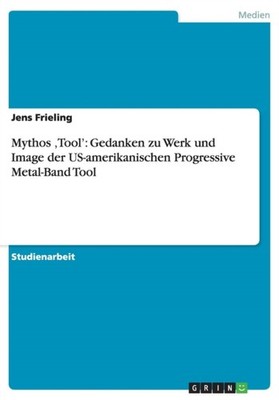 Mythos Tool Gedanken zu Werk und Image der by Jens Frieling PAPERBACK