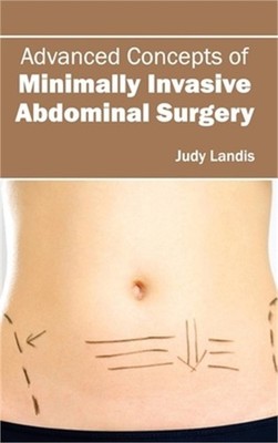 Advanced Concepts of Minimally Invasive Abdominal Surgery (Hardback or Cased Boo