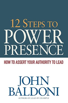 12 Steps to Power Presence: How to Assert Your Authorit - Paperback NEW John Bal