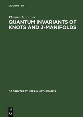 Quantum Invariants of Knots and 3-Manifolds by Vladimir G. Turaev ...