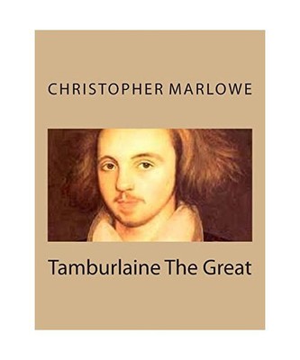 Tamburlaine The Great, Marlowe, Christopher