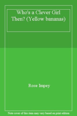 Who's a Clever Girl Then? (Yellow Bananas) By Rose Impey