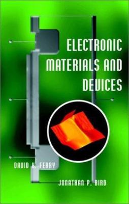 Electronic Materials and Devices by David K. Ferry;  Jonathan Bird