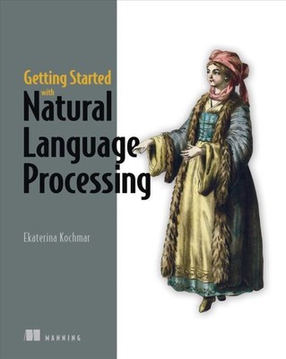 Getting Started With Natural Language Processing : A Friendly Introduction Us...