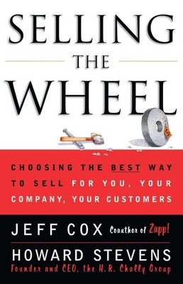 Selling The Wheel: Choosing The Best Way To Sell For You Your Company Your C...