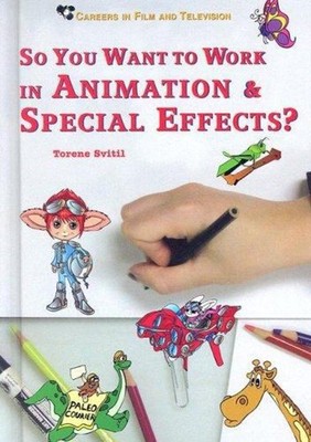 So You Want to Work in Animation and Special Effects? Torene Svit