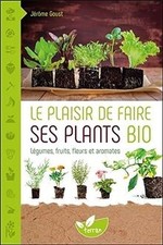 Le plaisir de faire ses plants bio de Goust, Jérôme | Livre | état comme neuf
