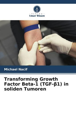 Transforming Growth Factor Beta-1 (TGF-¿1) in soliden Tumoren | Michael Nacif