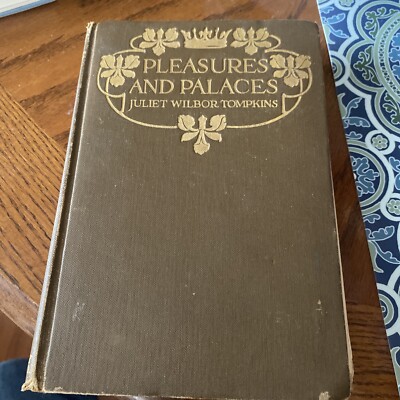 Juliet Wilbor Tompkins  PLEASURES AND PALACES  A.L. Burt Company   c.1912 HC Vtg