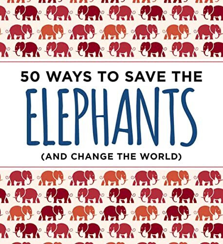 50 Ways to Save the Elephants (and change the world) by Isabe... - - Image 2