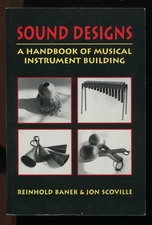 Sound Designs : A Handbook of Musical Instrument Building by Banek, Scoville
