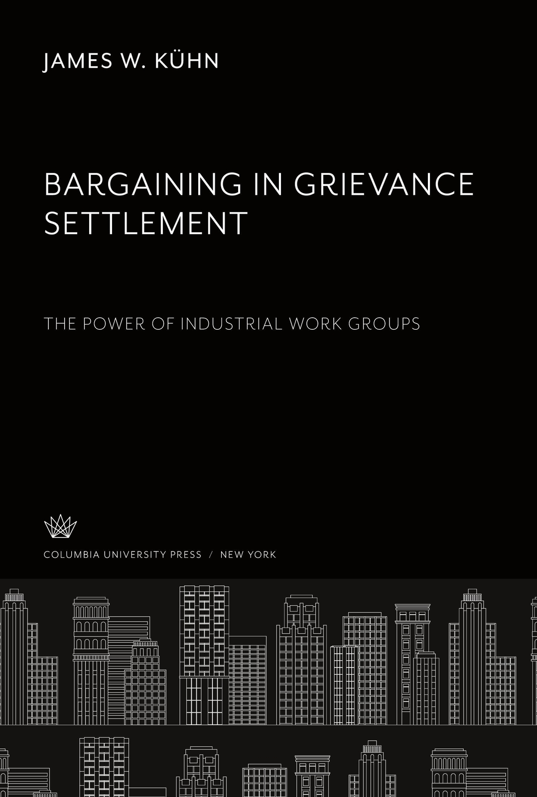 Thumbnail - James W. Kühn | Bargaining In Grievance Settlement The Power Of