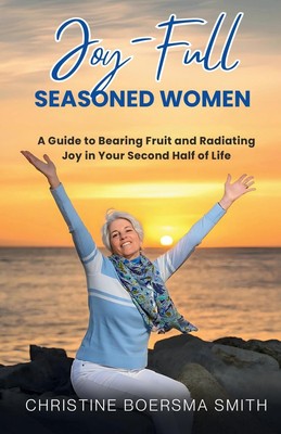 Joy-Full Seasoned Women A Guide to Bearing Fruit and Radiating Jo