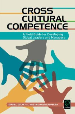 Cross Cultural Competence: A Field Guide for Developing Global Leaders and Mana
