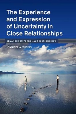 The Experience and Expression of Uncertainty in Close Relationships by Jennifer 