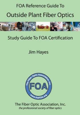 The FOA Reference Guide to Outside Plant Fiber Optics (FOA Reference Textbooks O