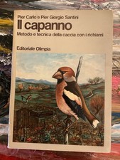 IL CAPANNO Metodo e tecnica della caccia con i richiami SANTINI 1965 Prima ediz