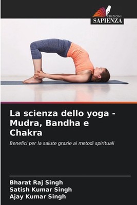 La scienza dello yoga - Mudra, Bandha e Chakra by Bharat Raj Singh Paperback Boo