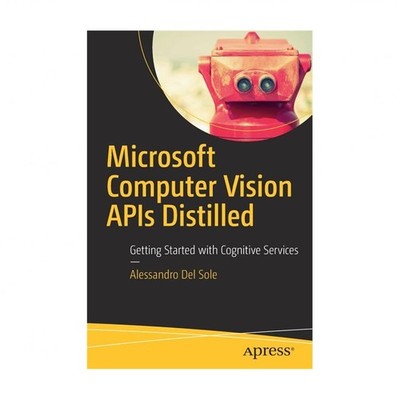 Microsoft Computer Vision APIs Distilled: Getting Started with Cognitive Serv...